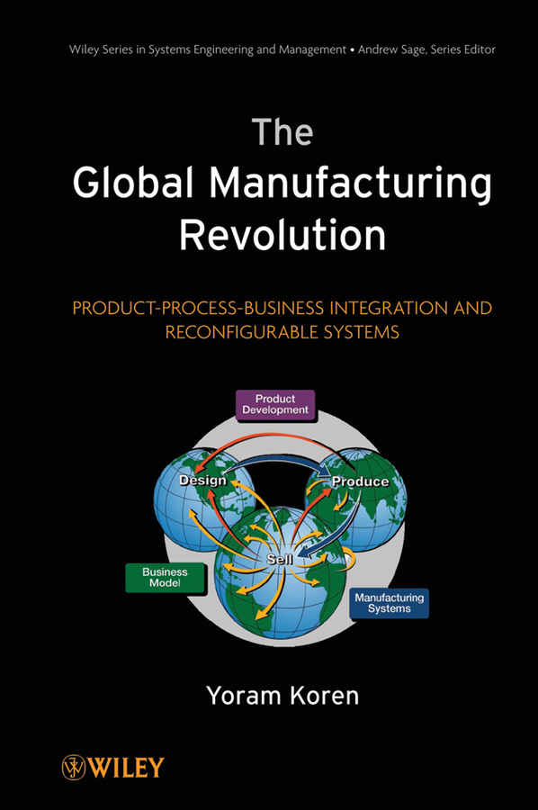 Обложка книги «The Global Manufacturing Revolution. Product-Process-Business Integration and Reconfigurable Systems»