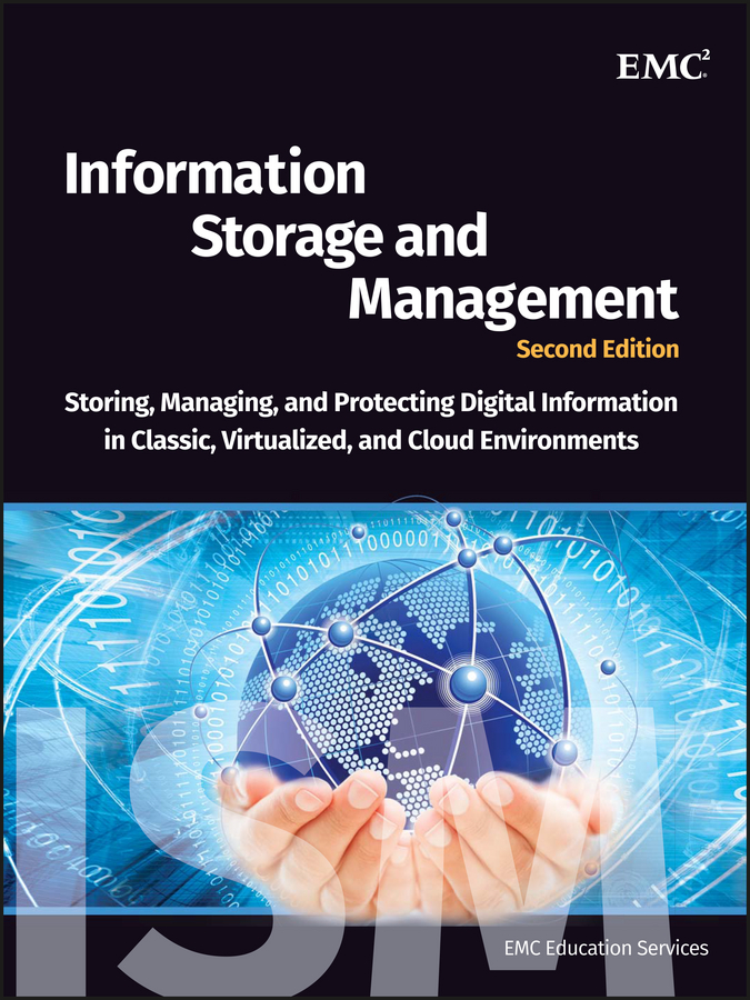 Обложка книги «Information Storage and Management. Storing, Managing, and Protecting Digital Information in Classic, Virtualized, and Cloud Environments»