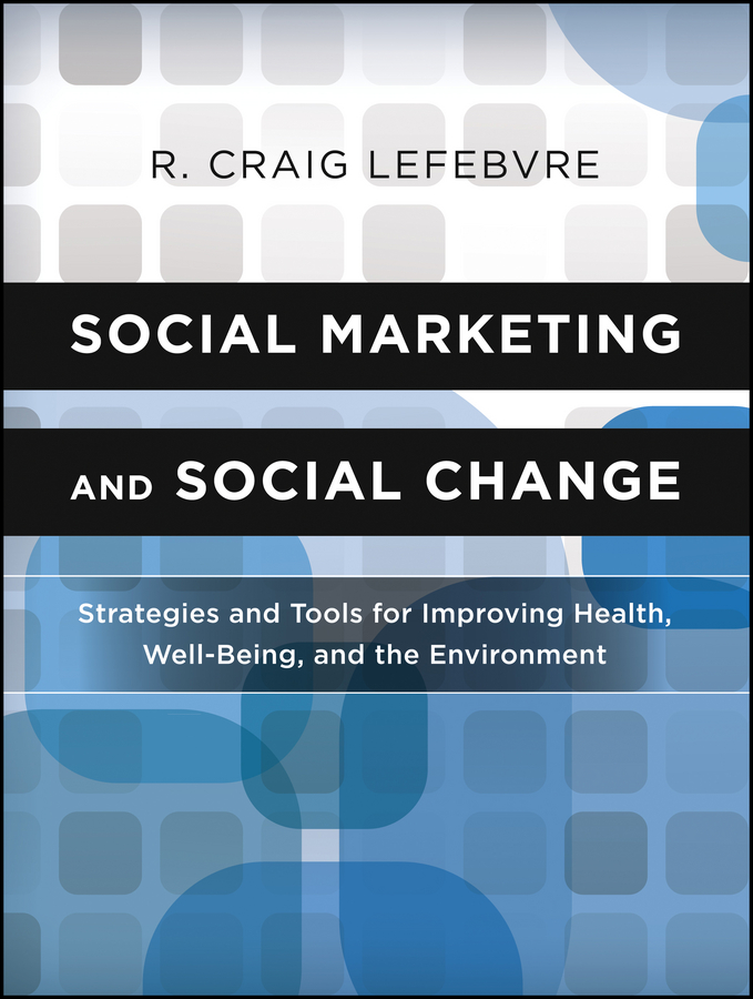 Обложка книги «Social Marketing and Social Change. Strategies and Tools For Improving Health, Well-Being, and the Environment»