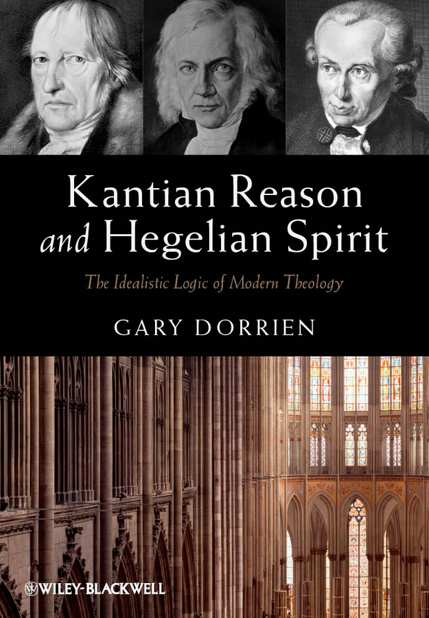 Обложка книги «Kantian Reason and Hegelian Spirit. The Idealistic Logic of Modern Theology»