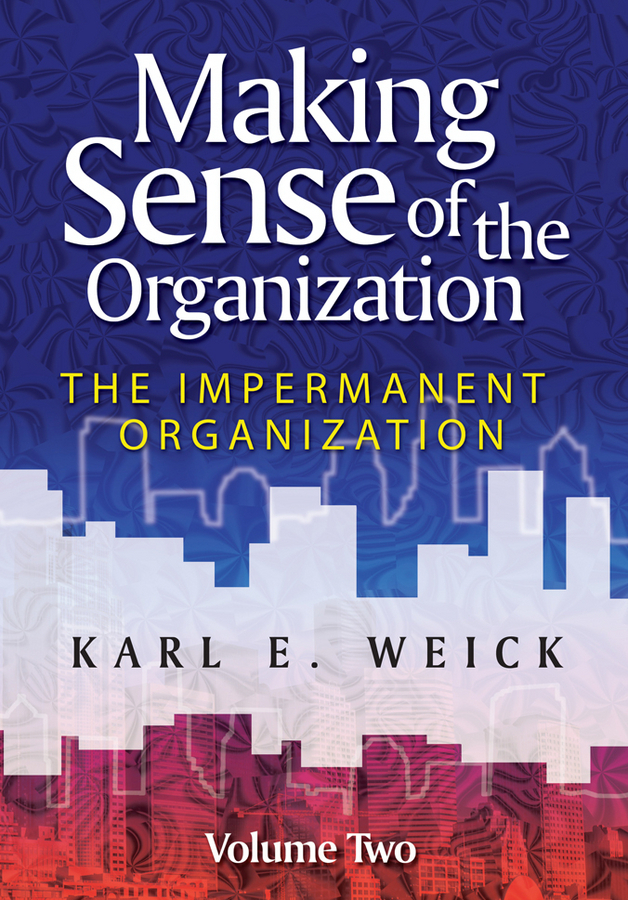 Обложка книги «Making Sense of the Organization, Volume 2. The Impermanent Organization»