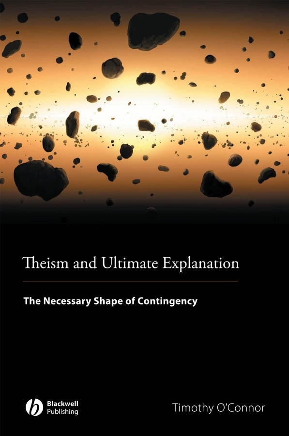 Обложка книги «Theism and Ultimate Explanation. The Necessary Shape of Contingency»