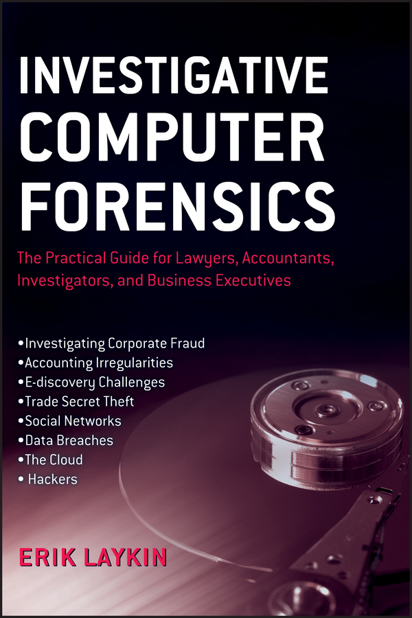 Обложка книги «Investigative Computer Forensics. The Practical Guide for Lawyers, Accountants, Investigators, and Business Executives»