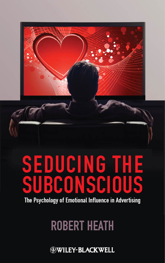 Обложка книги «Seducing the Subconscious. The Psychology of Emotional Influence in Advertising»