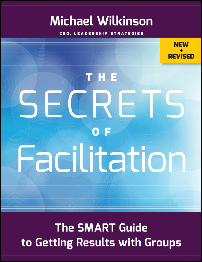 Обложка книги «The Secrets of Facilitation. The SMART Guide to Getting Results with Groups»