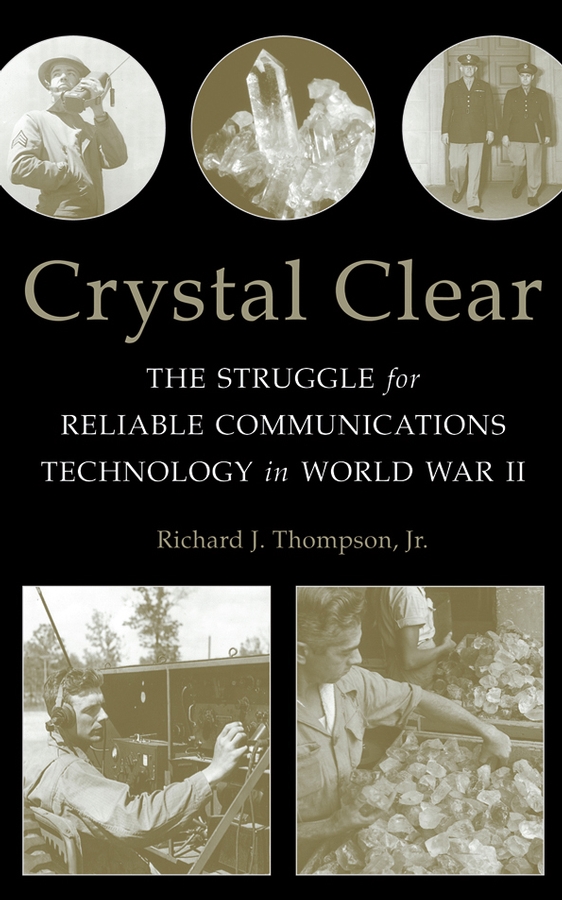 Обложка книги «Crystal Clear. The Struggle for Reliable Communications Technology in World War II»