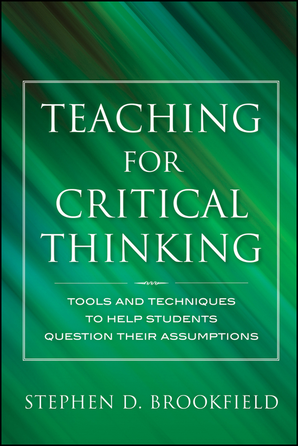 Обложка книги «Teaching for Critical Thinking. Tools and Techniques to Help Students Question Their Assumptions»