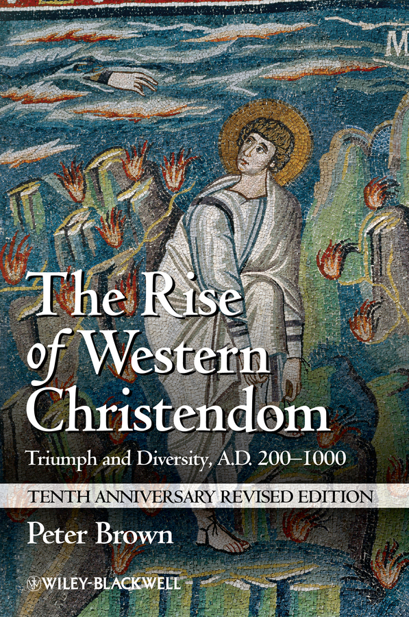 Обложка книги «The Rise of Western Christendom. Triumph and Diversity, A.D. 200-1000»