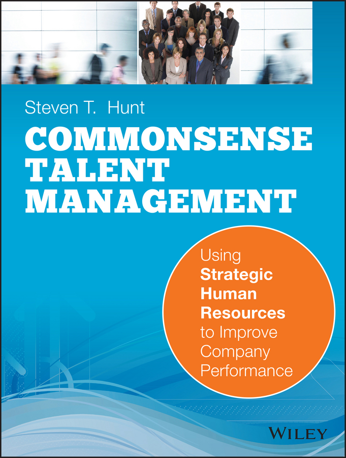 Обложка книги «Common Sense Talent Management. Using Strategic Human Resources to Improve Company Performance»