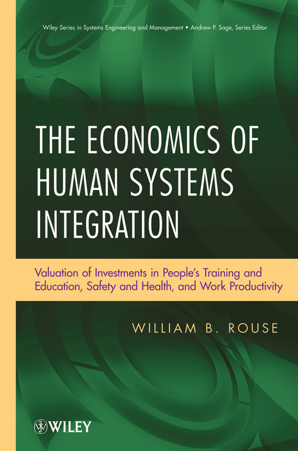 Обложка книги «The Economics of Human Systems Integration. Valuation of Investments in People's Training and Education, Safety and Health, and Work Productivity»