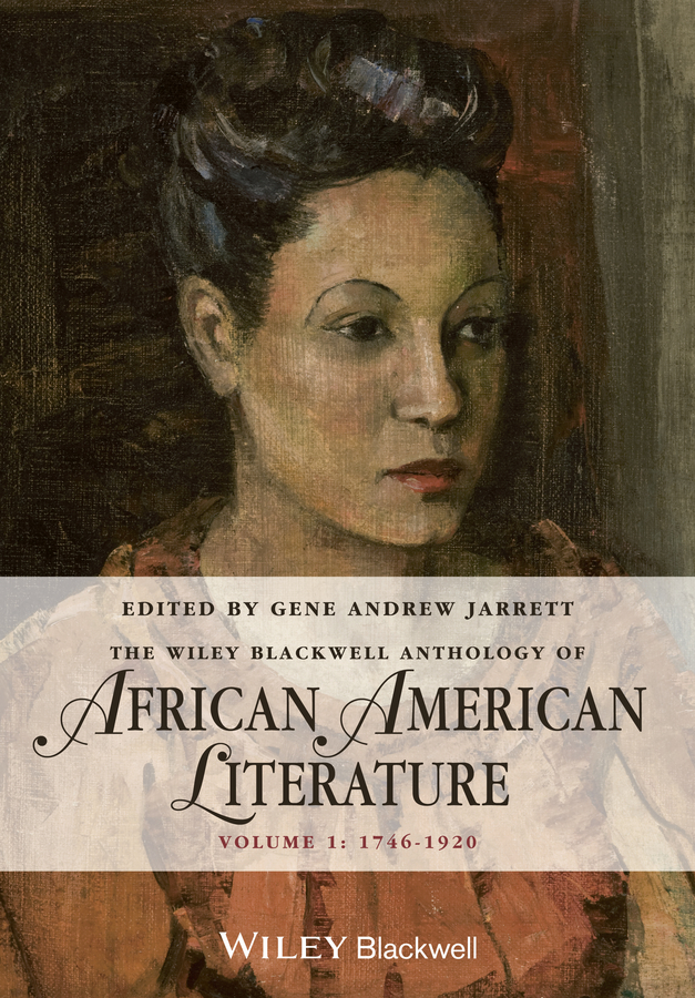 Обложка книги «The Wiley Blackwell Anthology of African American Literature. Volume 1, 1746 - 1920»