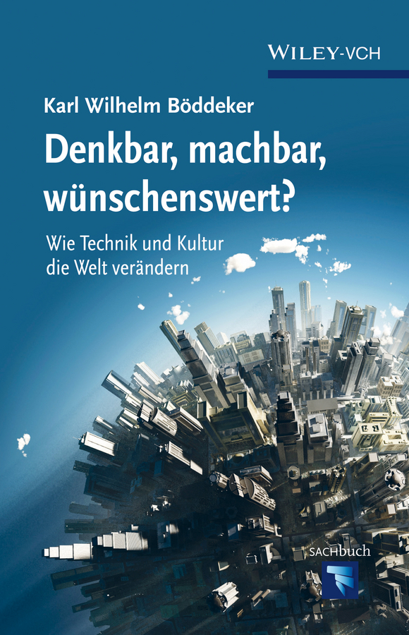 Обложка книги «Denkbar, machbar, wunschenswert? Wie Technik und Kultur die Welt verandern»