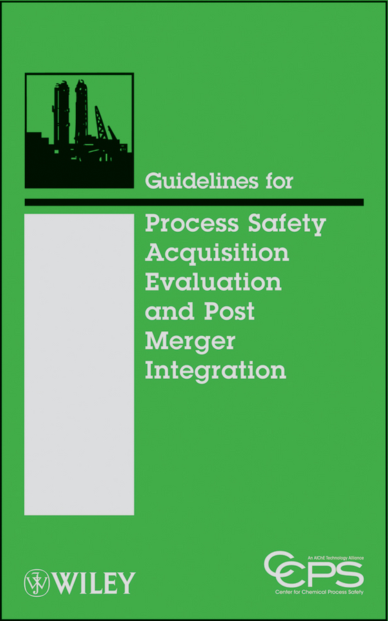 Обложка книги «Guidelines for Process Safety Acquisition Evaluation and Post Merger Integration»