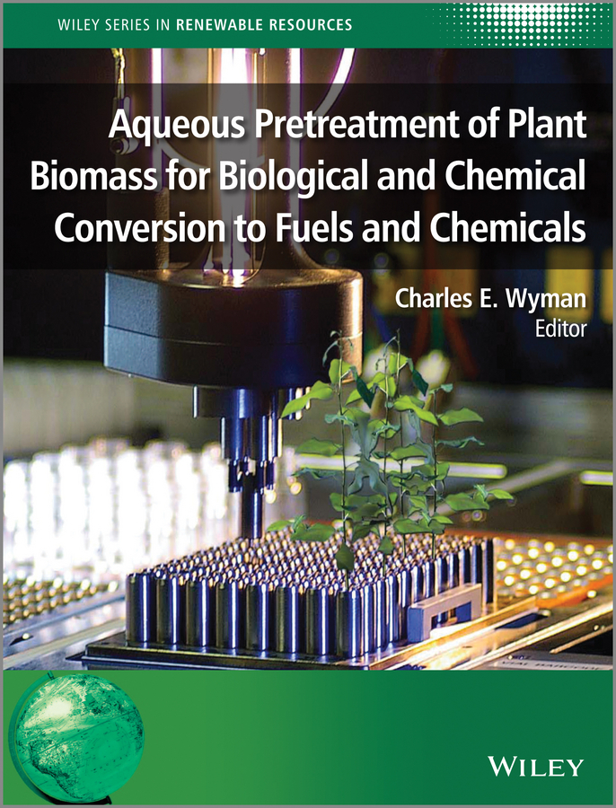 Обложка книги «Aqueous Pretreatment of Plant Biomass for Biological and Chemical Conversion to Fuels and Chemicals»