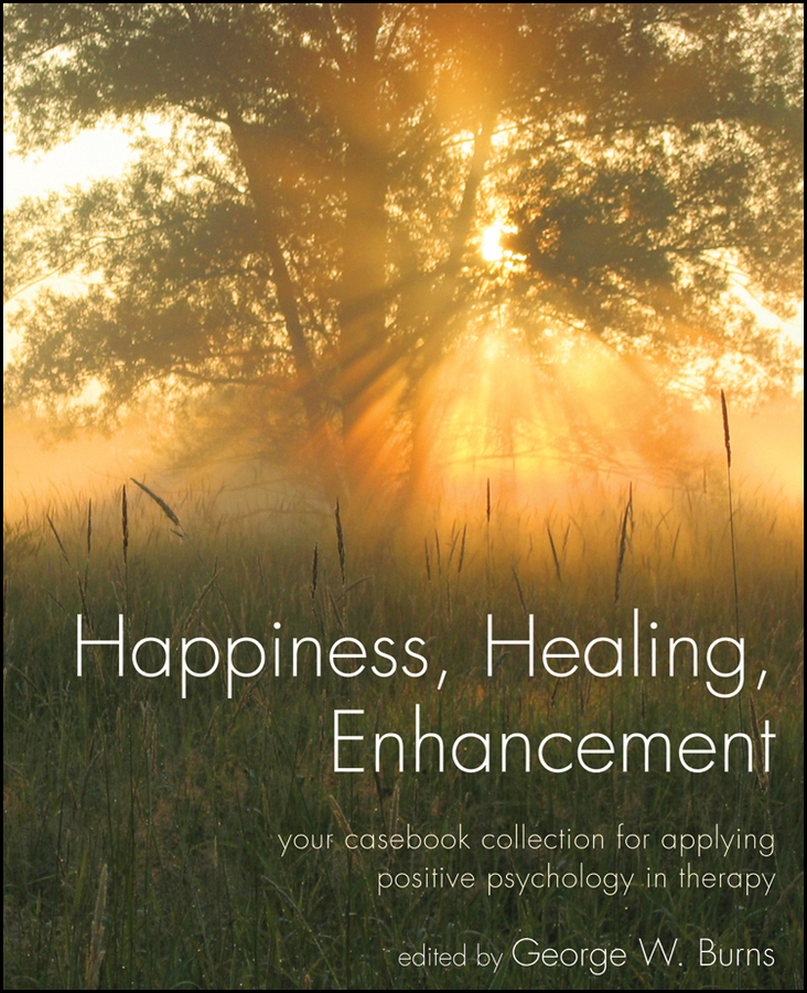 Обложка книги «Happiness, Healing, Enhancement. Your Casebook Collection For Applying Positive Psychology in Therapy»