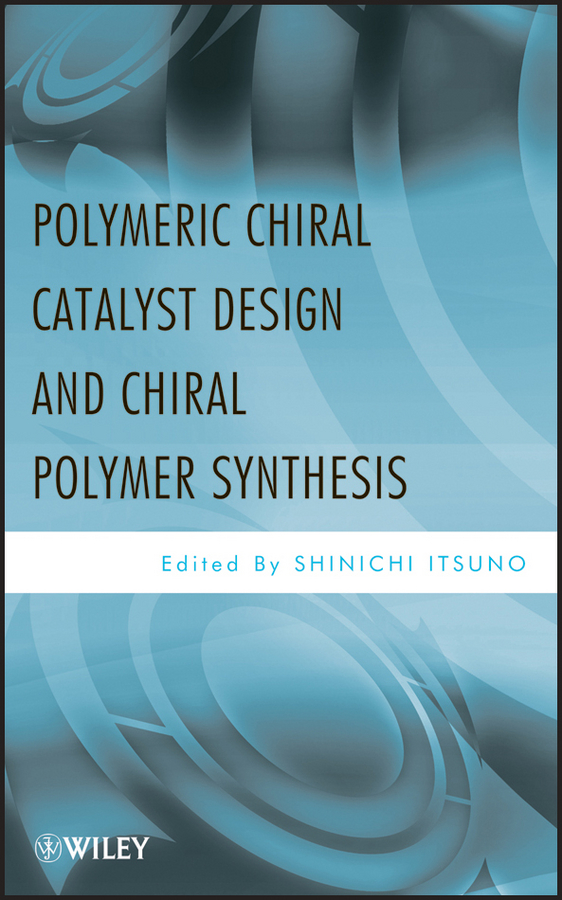 Обложка книги «Polymeric Chiral Catalyst Design and Chiral Polymer Synthesis»