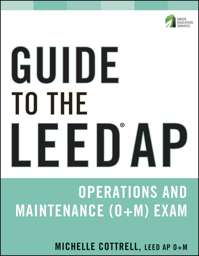 Обложка книги «Guide to the LEED AP Operations and Maintenance (O+M) Exam»