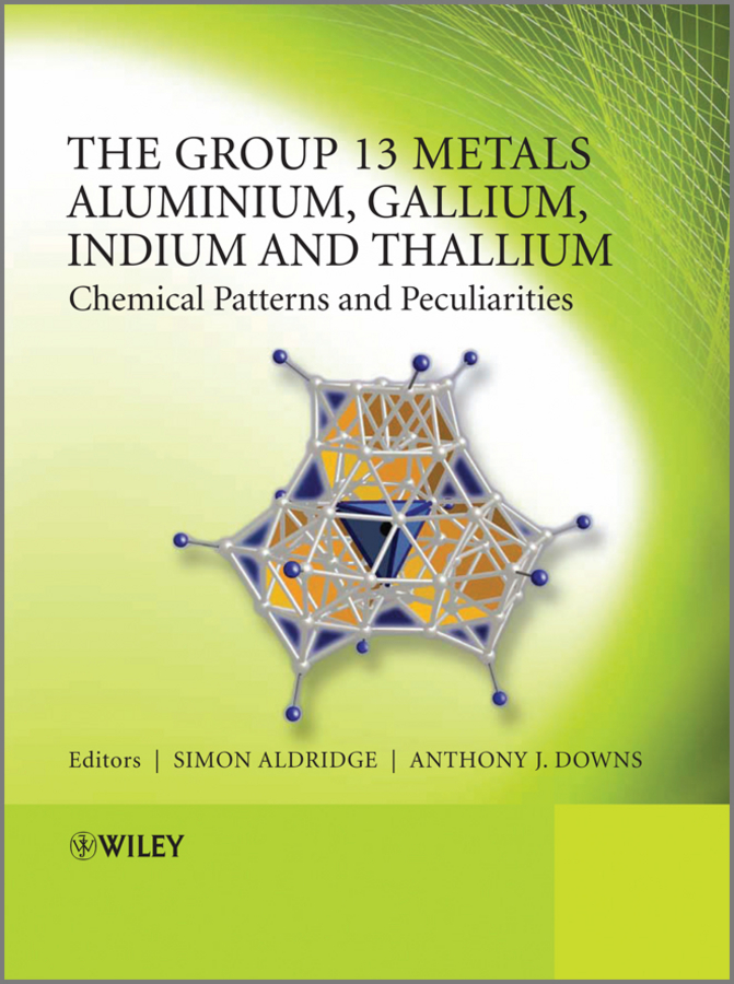 Обложка книги «The Group 13 Metals Aluminium, Gallium, Indium and Thallium. Chemical Patterns and Peculiarities»