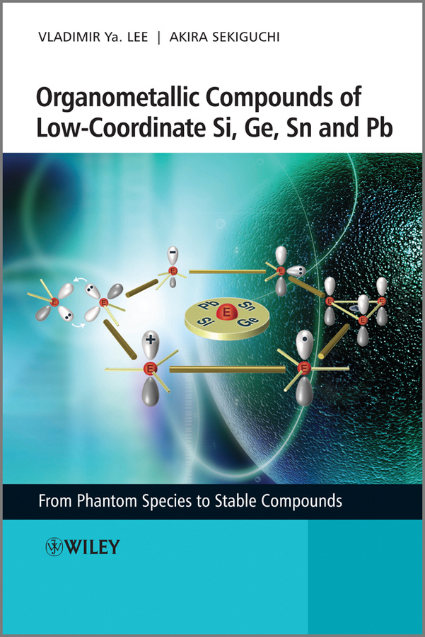 Обложка книги «Organometallic Compounds of Low-Coordinate Si, Ge, Sn and Pb. From Phantom Species to Stable Compounds»