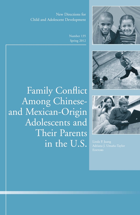Обложка книги «Family Conflict Among Chinese- and Mexican-Origin Adolescents and Their Parents in the U.S.. New Directions for Child and Adolescent Development, Number 135»