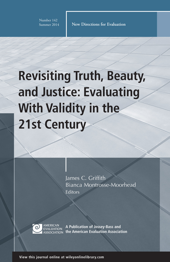 Обложка книги «Revisiting Truth, Beauty,and Justice: Evaluating With Validity in the 21st Century. New Directions for Evaluation, Number 142»