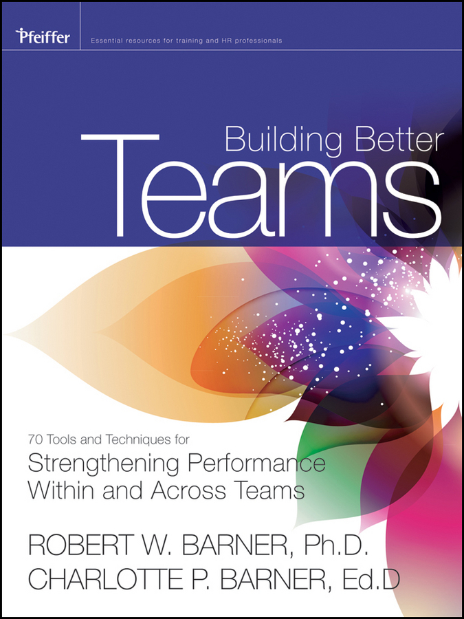Обложка книги «Building Better Teams. 70 Tools and Techniques for Strengthening Performance Within and Across Teams»