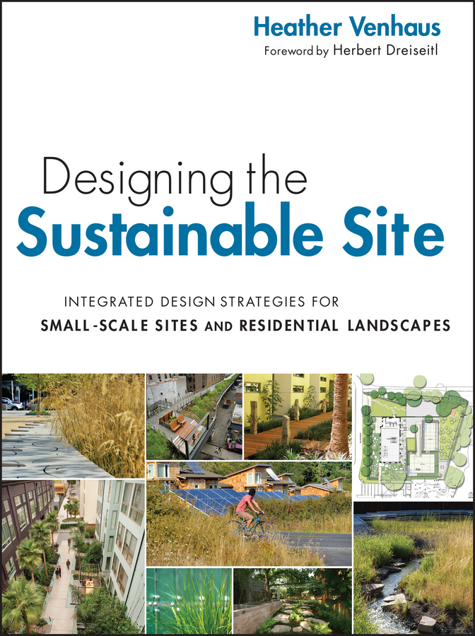 Обложка книги «Designing the Sustainable Site, Enhanced Edition. Integrated Design Strategies for Small Scale Sites and Residential Landscapes»