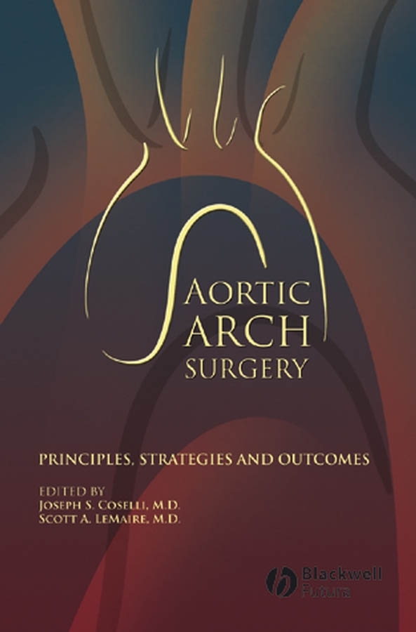 Обложка книги «Aortic Arch Surgery. Principles, Stategies and Outcomes»