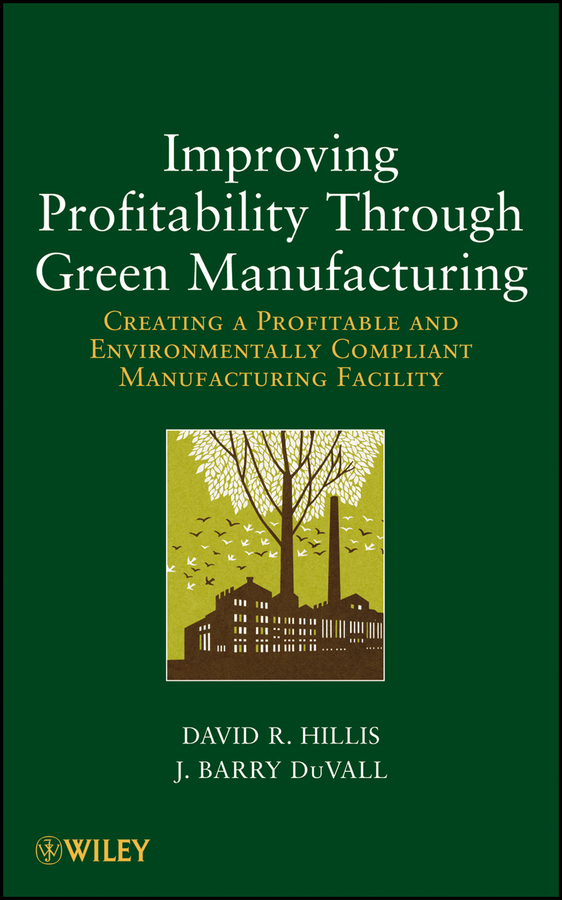 Обложка книги «Improving Profitability Through Green Manufacturing. Creating a Profitable and Environmentally Compliant Manufacturing Facility»