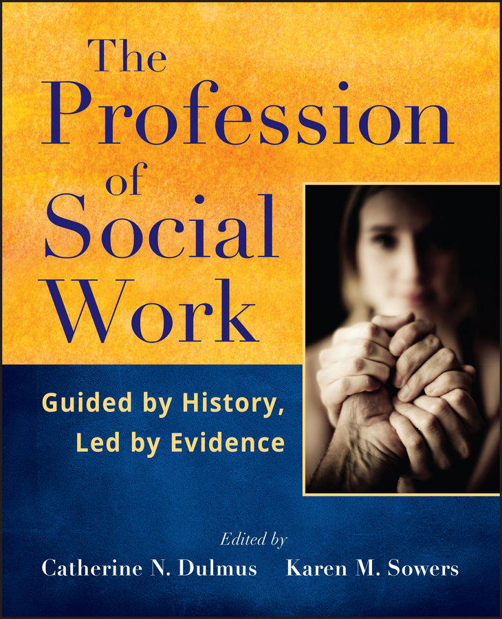 Обложка книги «The Profession of Social Work. Guided by History, Led by Evidence»
