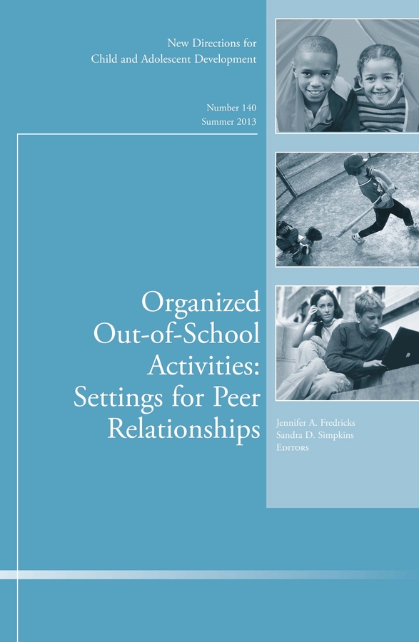 Обложка книги «Organized Out-of-School Activities: Setting for Peer Relationships. New Directions for Child and Adolescent Development, Number 140»