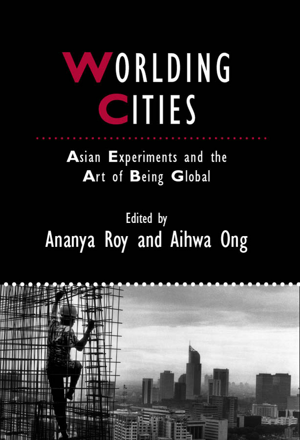 Обложка книги «Worlding Cities. Asian Experiments and the Art of Being Global»