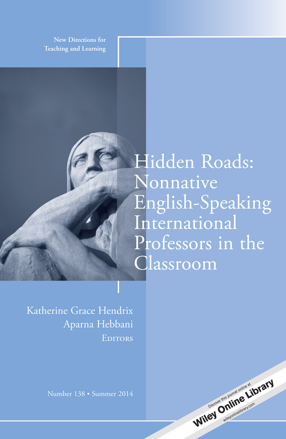 Обложка книги «Hidden Roads: Nonnative English-Speaking International Professors in the Classroom. New Directions for Teaching and Learning, Number 138»