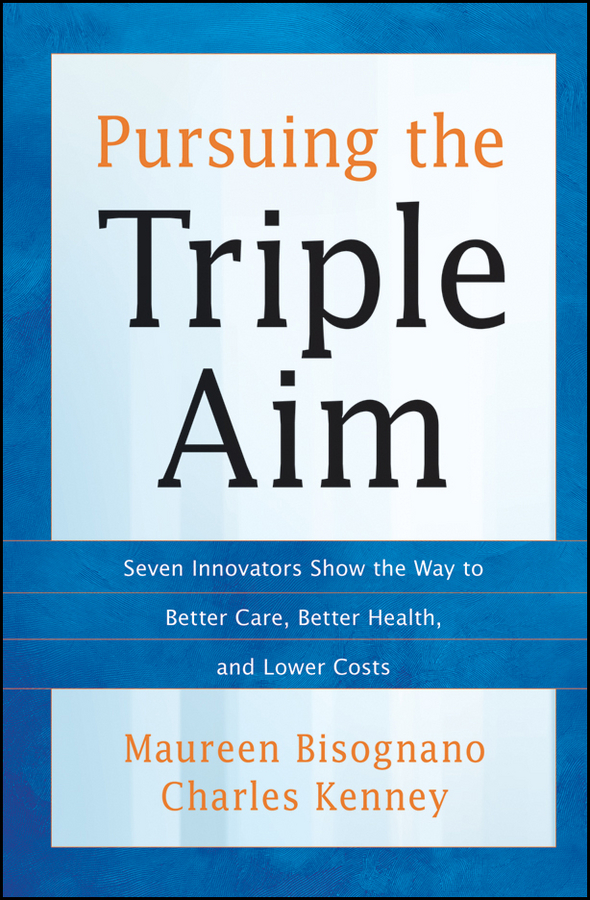 Обложка книги «Pursuing the Triple Aim. Seven Innovators Show the Way to Better Care, Better Health, and Lower Costs»