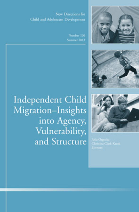 Обложка книги «Independent Child Migrations: Insights into Agency, Vulnerability, and Structure. New Directions for Child and Adolescent Development, Number 136»