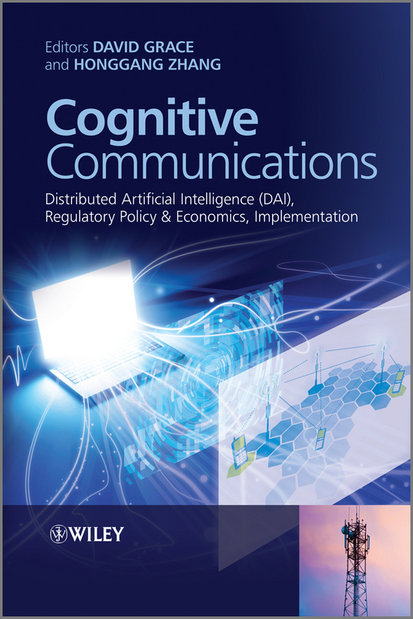 Обложка книги «Cognitive Communications. Distributed Artificial Intelligence (DAI), Regulatory Policy and Economics, Implementation»