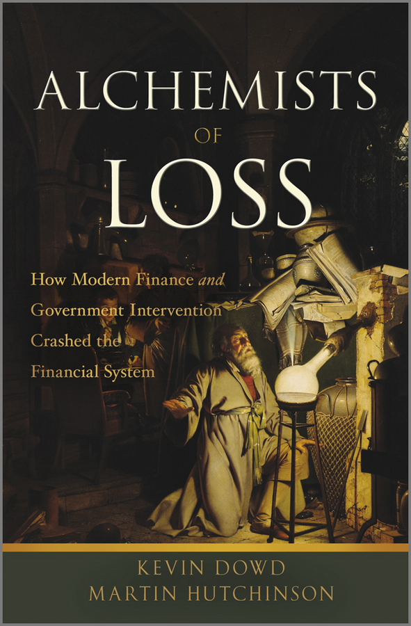 Обложка книги «Alchemists of Loss. How modern finance and government intervention crashed the financial system»