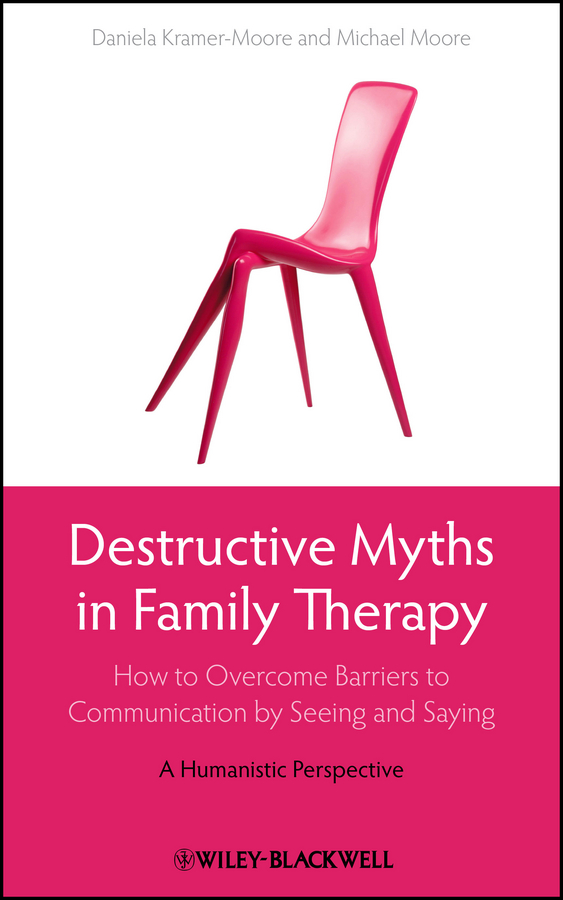 Обложка книги «Destructive Myths in Family Therapy. How to Overcome Barriers to Communication by Seeing and Saying -- A Humanistic Perspective»