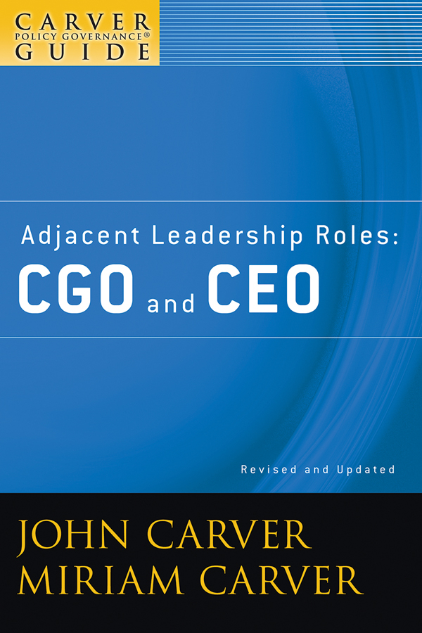 Обложка книги «A Carver Policy Governance Guide, Adjacent Leadership Roles. CGO and CEO»