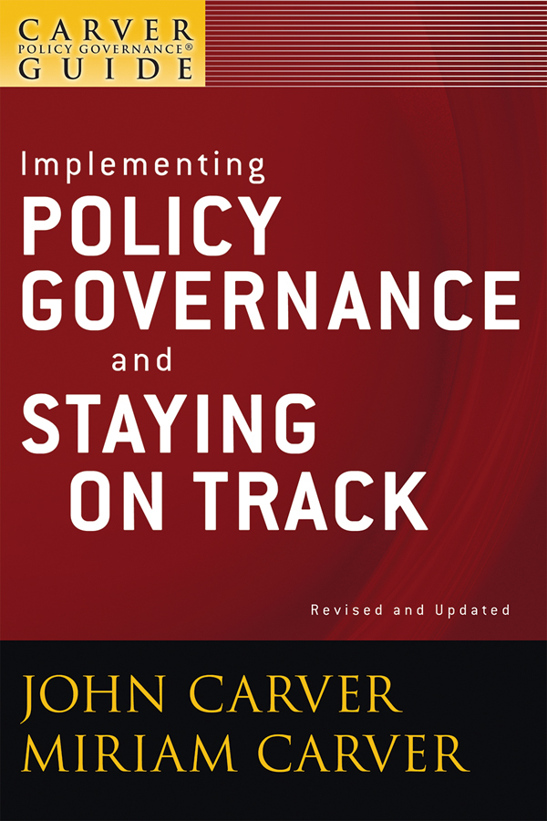 Обложка книги «A Carver Policy Governance Guide, Implementing Policy Governance and Staying on Track»