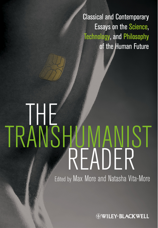 Обложка книги «The Transhumanist Reader. Classical and Contemporary Essays on the Science, Technology, and Philosophy of the Human Future»