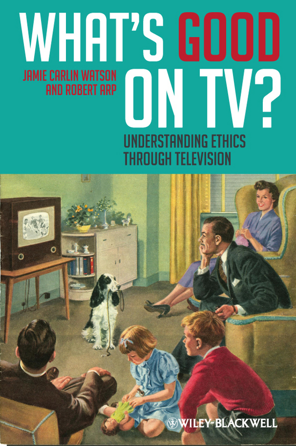 Обложка книги «What's Good on TV?. Understanding Ethics Through Television»