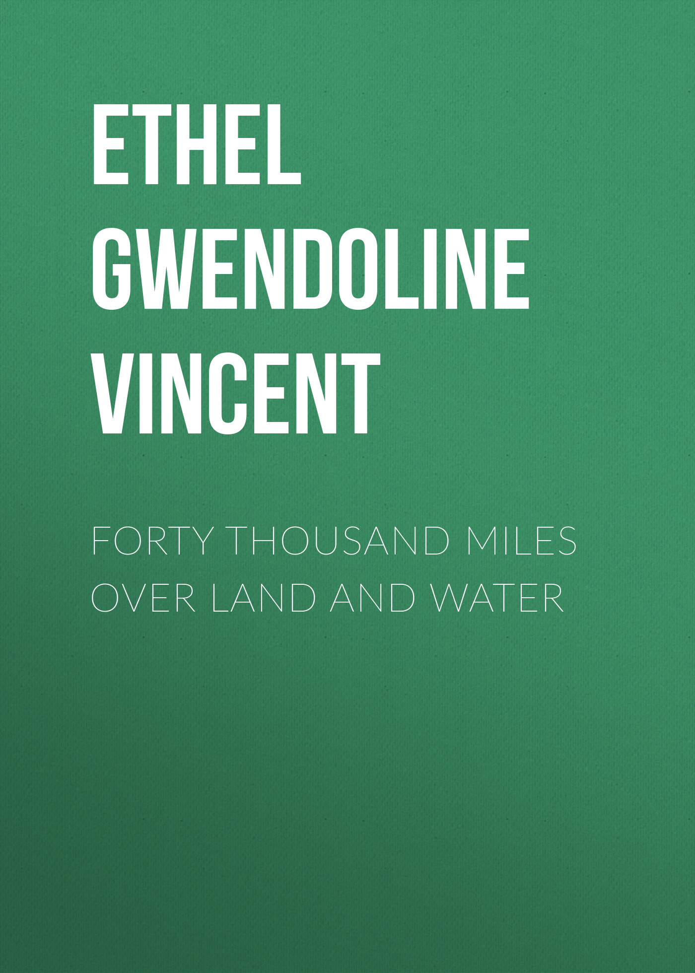 Обложка книги «Forty Thousand Miles Over Land and Water»