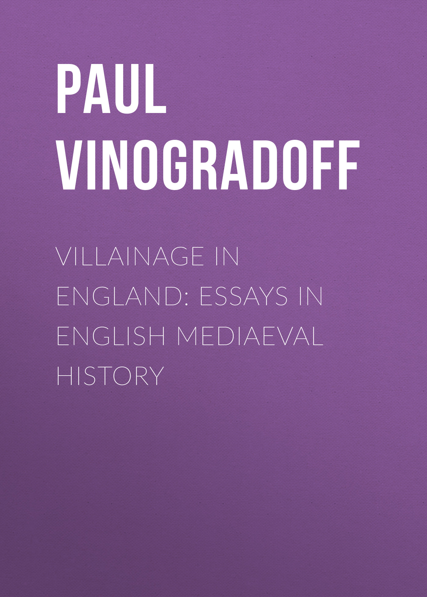 Обложка книги «Villainage in England: Essays in English Mediaeval History»