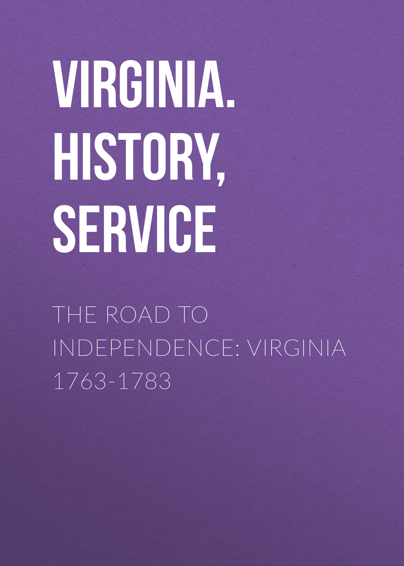 Обложка книги «The Road to Independence: Virginia 1763-1783»