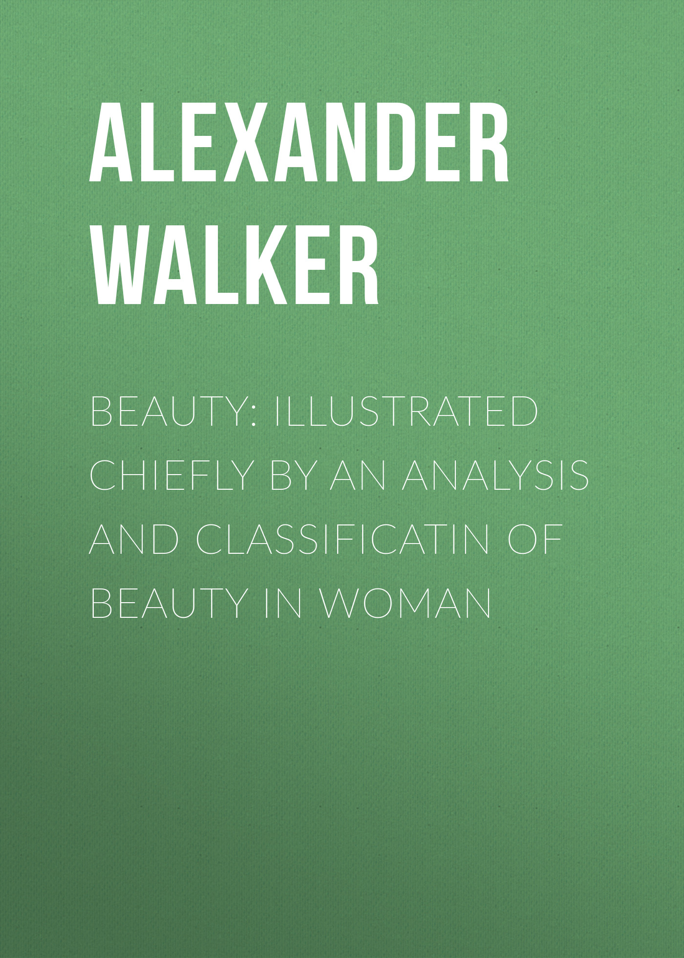 Обложка книги «Beauty: Illustrated Chiefly by an Analysis and Classificatin of Beauty in Woman»