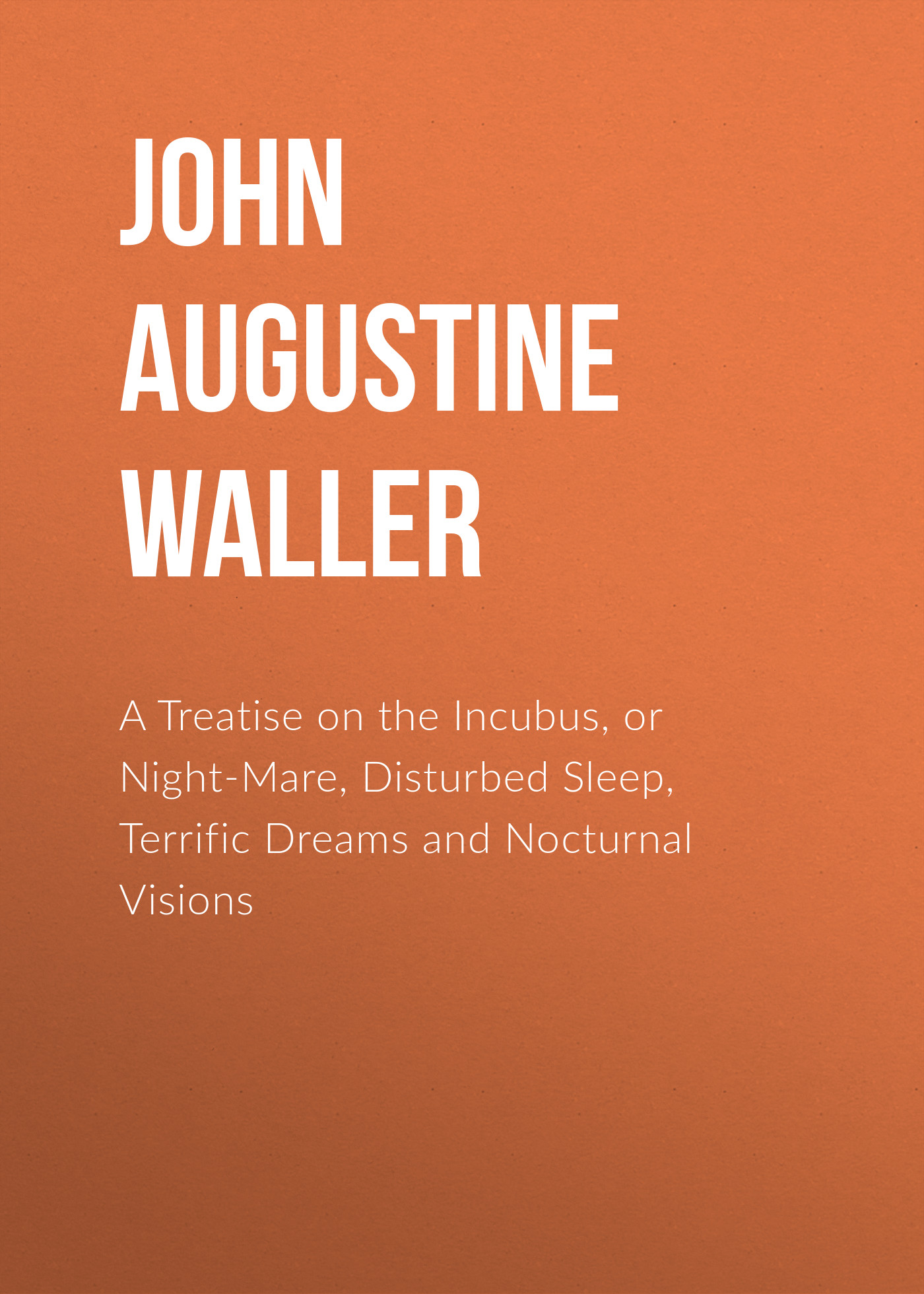 Обложка книги «A Treatise on the Incubus, or Night-Mare, Disturbed Sleep, Terrific Dreams and Nocturnal Visions»