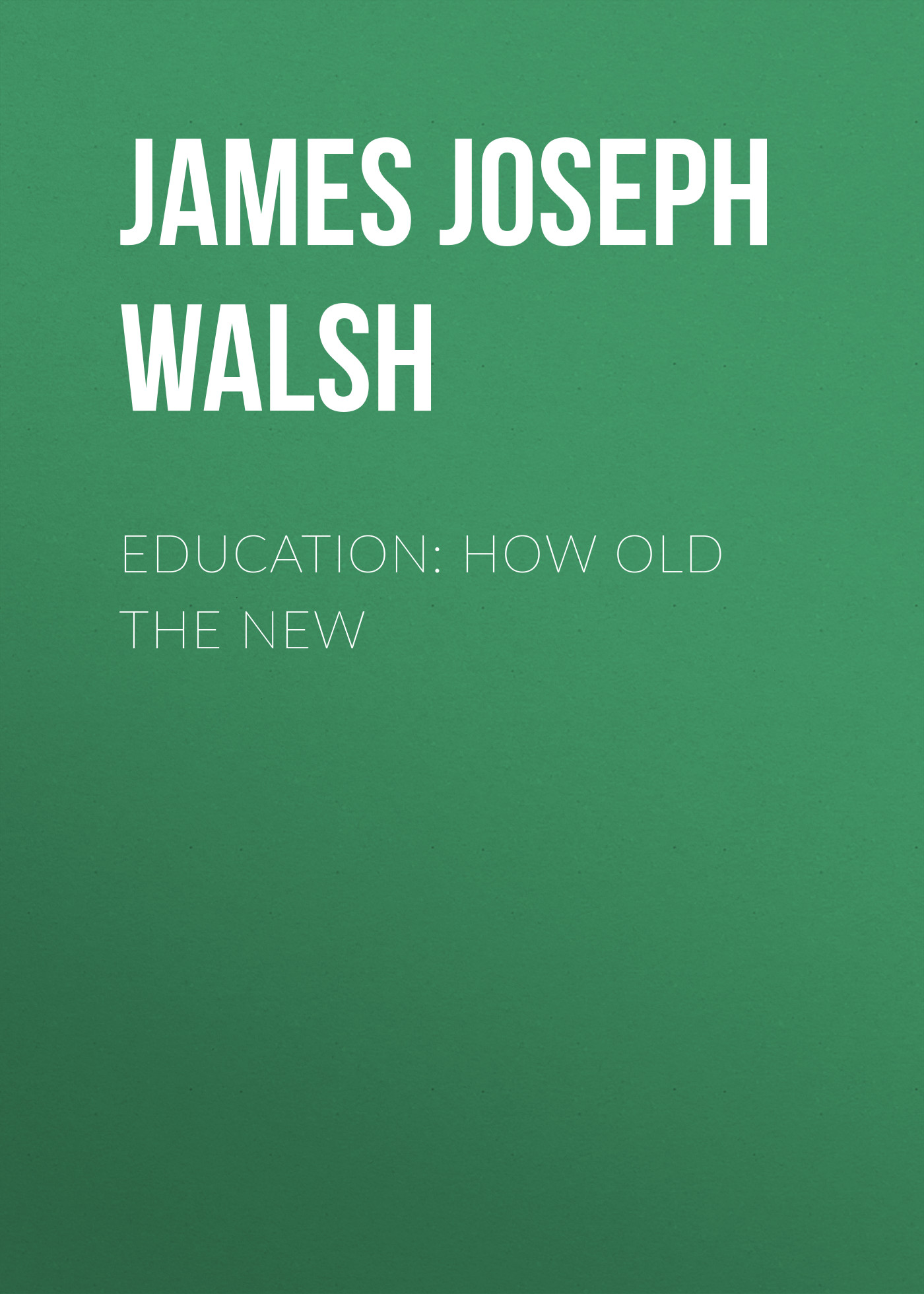 Обложка книги «Education: How Old The New»