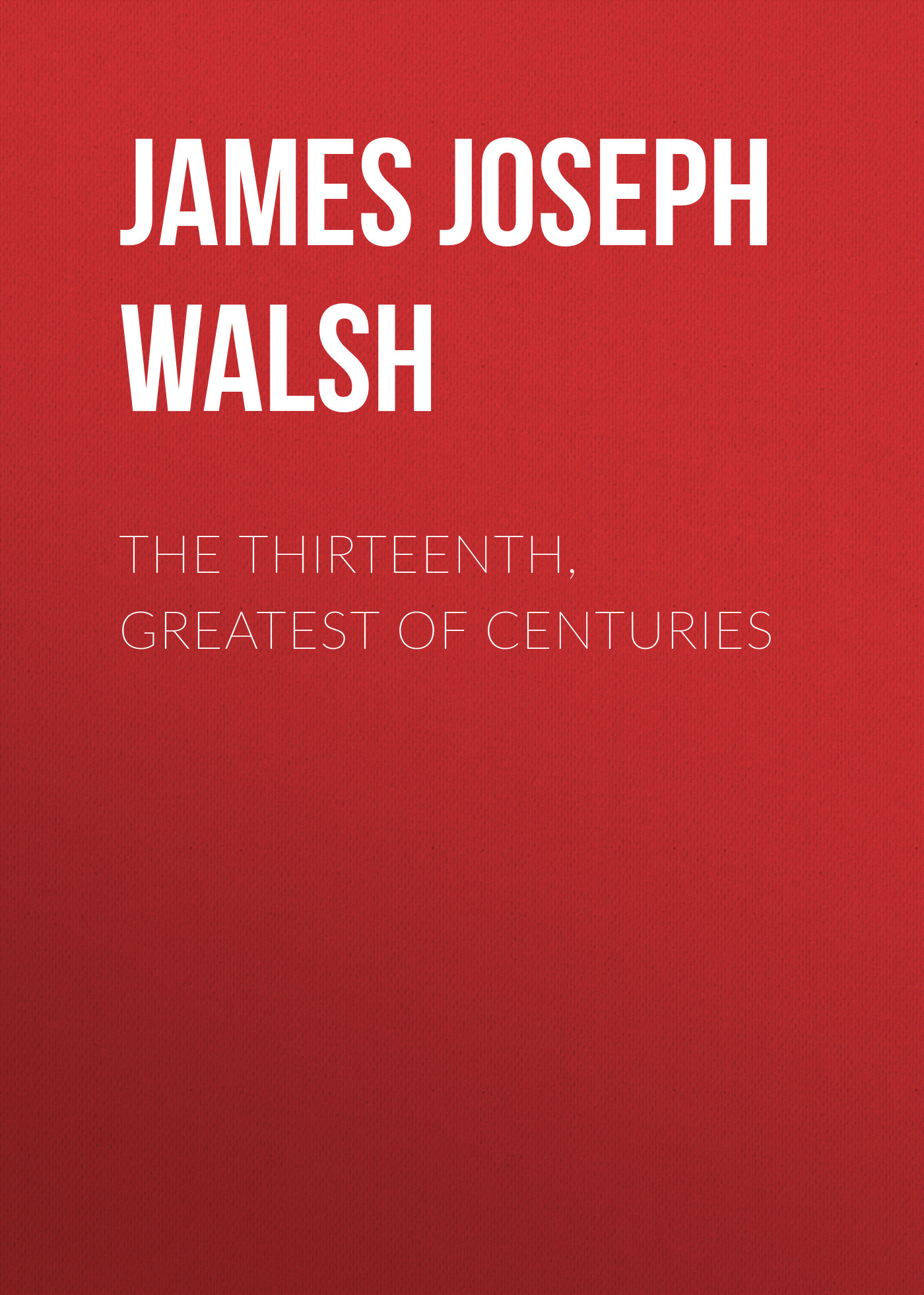 Обложка книги «The Thirteenth, Greatest of Centuries»