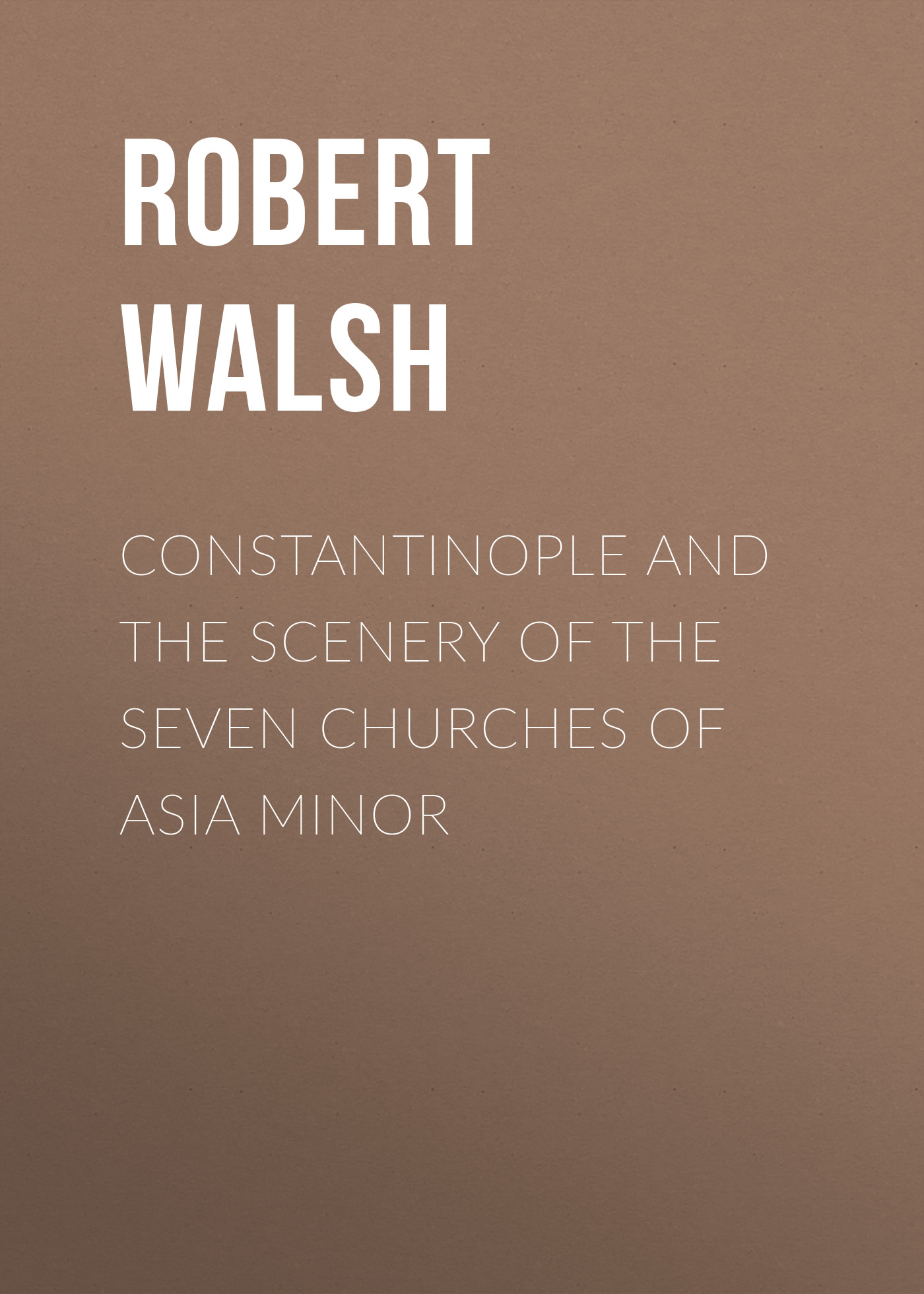 Обложка книги «Constantinople and the Scenery of the Seven Churches of Asia Minor»